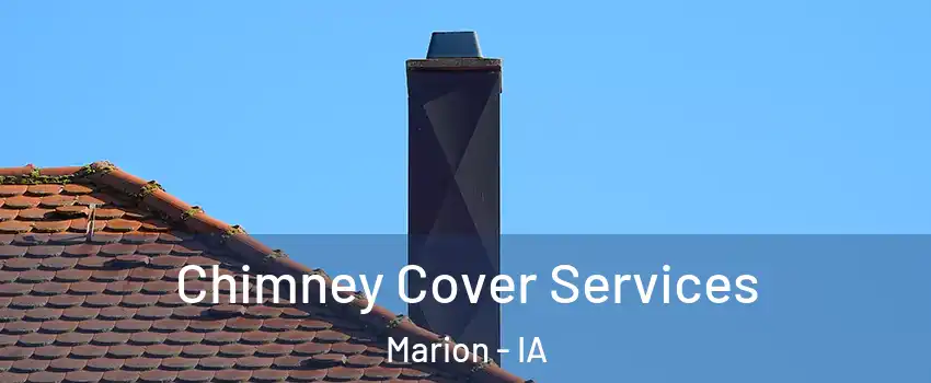  Chimney Cover Services Marion - IA