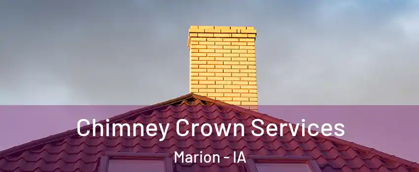 Chimney Crown Services Marion - IA
