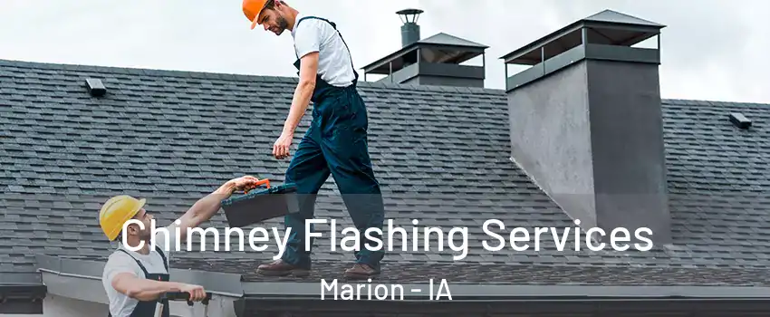 Chimney Flashing Services Marion - IA