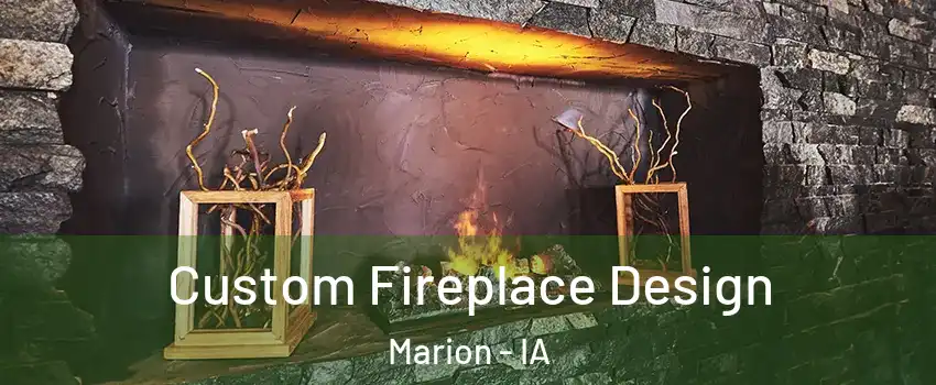  Custom Fireplace Design Marion - IA