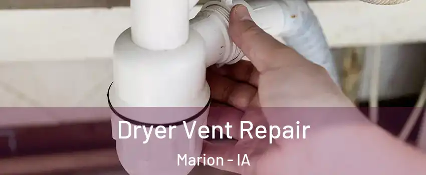  Dryer Vent Repair Marion - IA