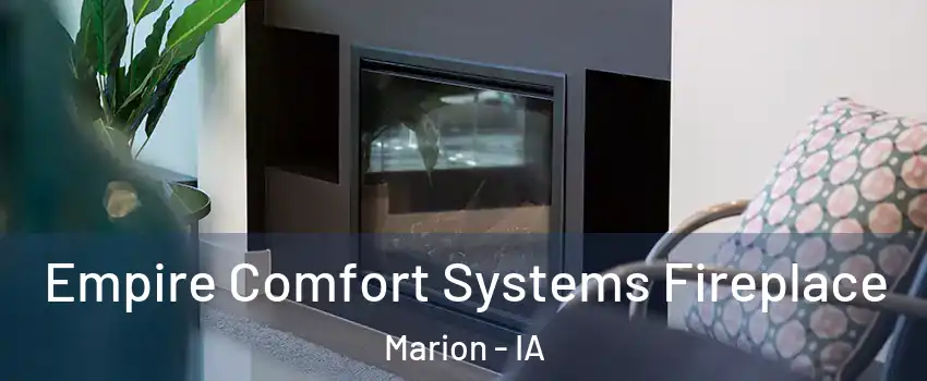  Empire Comfort Systems Fireplace Marion - IA