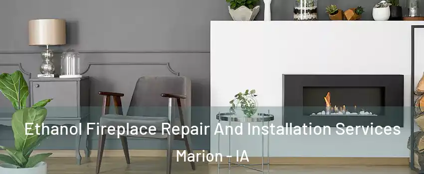  Ethanol Fireplace Repair And Installation Services Marion - IA