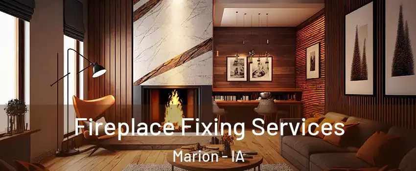  Fireplace Fixing Services Marion - IA