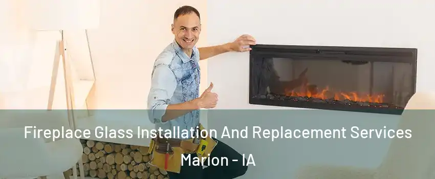  Fireplace Glass Installation And Replacement Services Marion - IA
