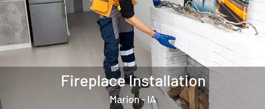  Fireplace Installation Marion - IA
