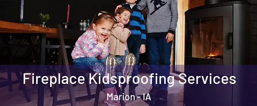  Fireplace Kidsproofing Services Marion - IA