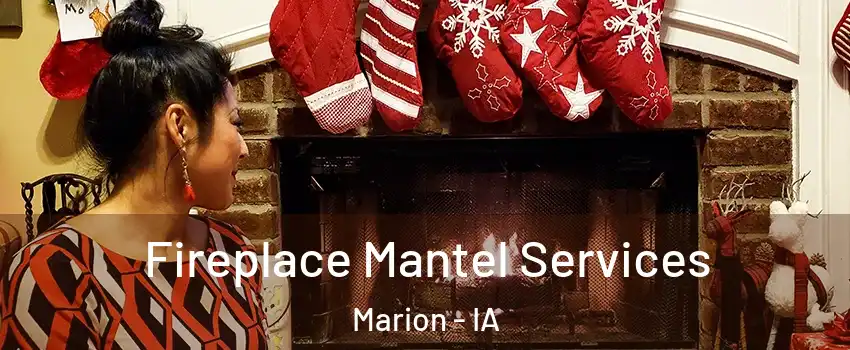  Fireplace Mantel Services Marion - IA