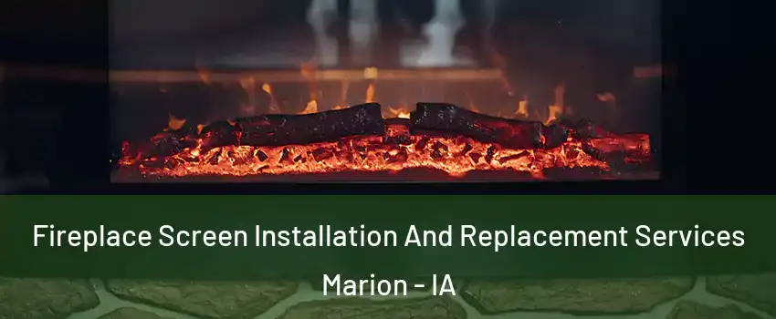  Fireplace Screen Installation And Replacement Services Marion - IA