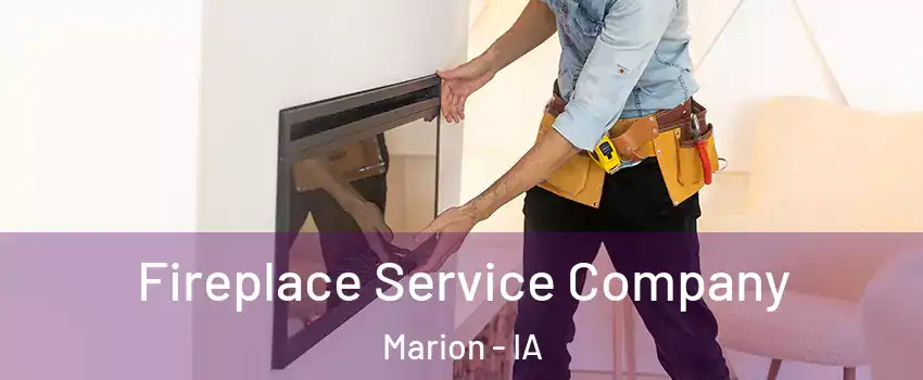  Fireplace Service Company Marion - IA
