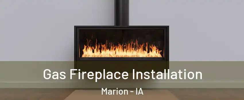  Gas Fireplace Installation Marion - IA