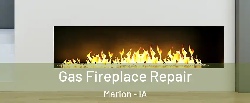  Gas Fireplace Repair Marion - IA