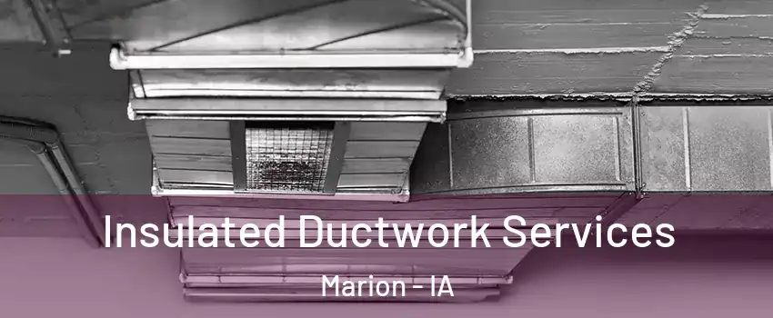  Insulated Ductwork Services Marion - IA