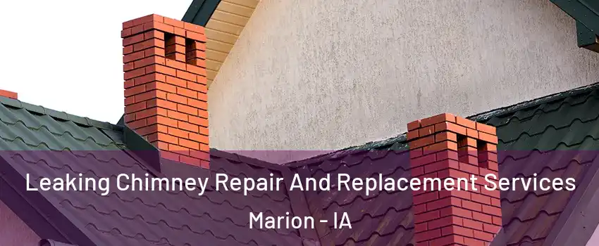 Leaking Chimney Repair And Replacement Services Marion - IA