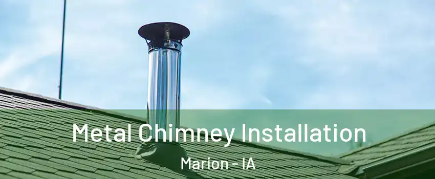  Metal Chimney Installation Marion - IA