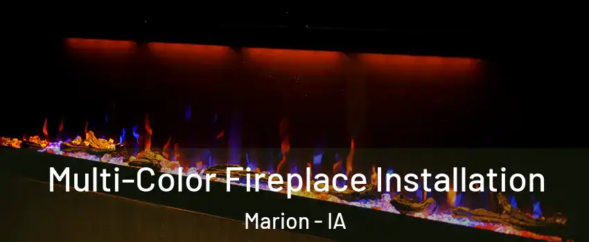  Multi-Color Fireplace Installation Marion - IA