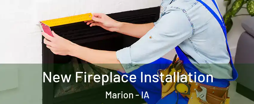  New Fireplace Installation Marion - IA