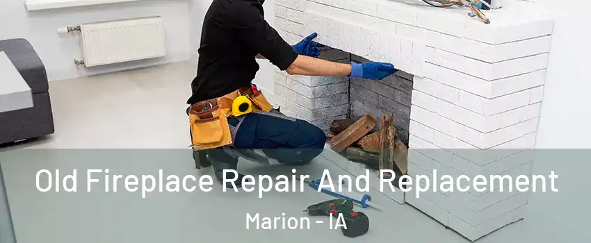  Old Fireplace Repair And Replacement Marion - IA