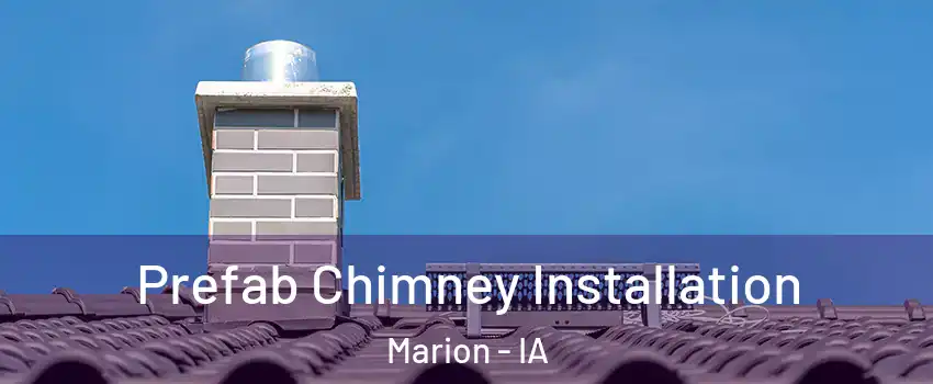  Prefab Chimney Installation Marion - IA