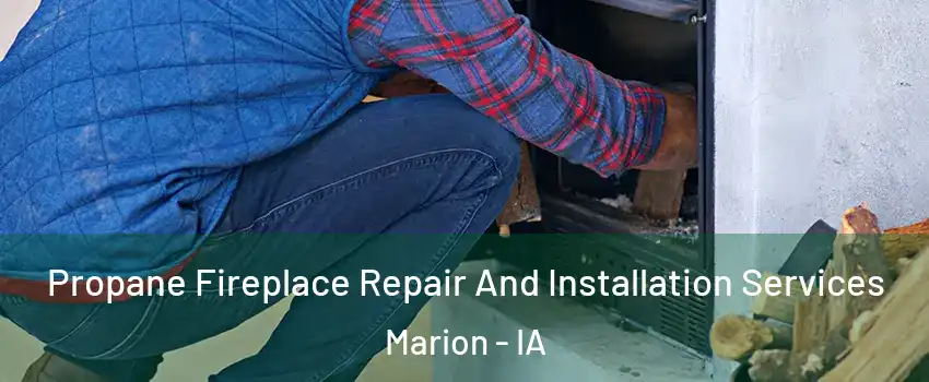  Propane Fireplace Repair And Installation Services Marion - IA