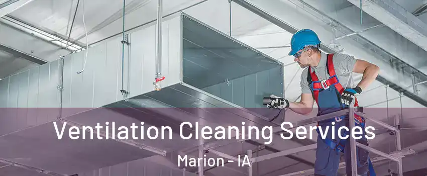  Ventilation Cleaning Services Marion - IA
