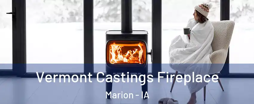  Vermont Castings Fireplace Marion - IA