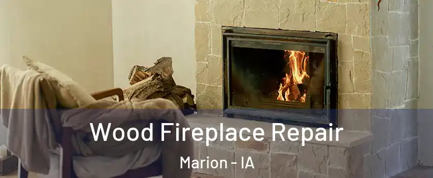  Wood Fireplace Repair Marion - IA