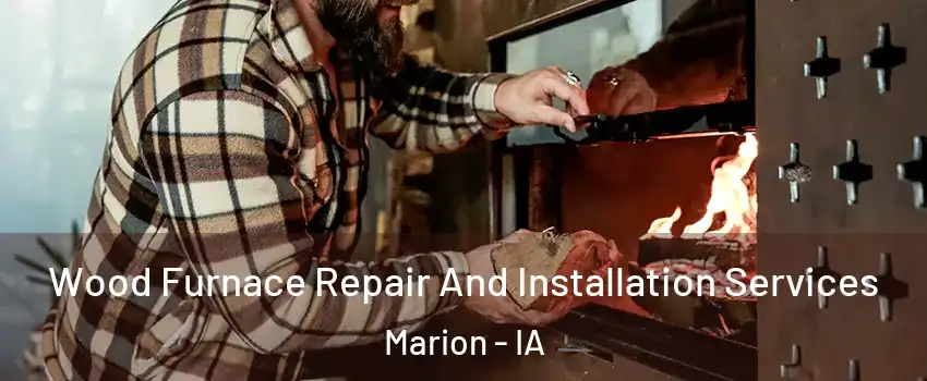  Wood Furnace Repair And Installation Services Marion - IA